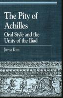 The Pity of Achilles: Oral Style and the Unity of the Iliad