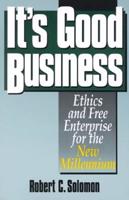 It's Good Business: Ethics and Free Enterprise for the New Millennium