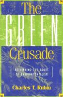 The Green Crusade: Rethinking the Roots of Environmentalism