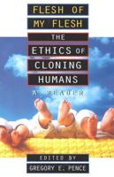 Flesh of My Flesh: The Ethics of Cloning Humans A Reader