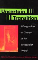 Uncertain Transition: Ethnographies of Change in the Postsocialist World