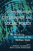 Communication, Citizenship, and Social Policy: Rethinking the Limits of the Welfare State