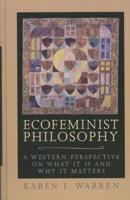 Ecofeminist Philosophy: A Western Perspective on What It is and Why It Matters