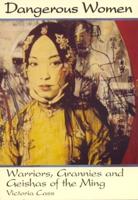 Dangerous Women: Warriors, Grannies, and Geishas of the Ming