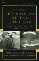 Debating the Origins of the Cold War: American and Russian Perspectives
