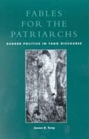 Fables for the Patriarchs: Gender Politics in Tang Discourse