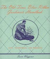 The Old-Time, Blue-Ribbon Gardener's Handbook