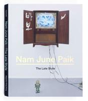 Nam June Paik - The Late Style