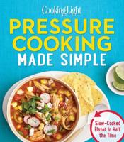 Cooking Light Pressure Cooking Made Simple