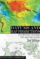 Datums and Map Projections for Remote Sensing, GIS, and Surveying