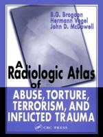 A Radiologic Atlas of Abuse, Torture, Terrorism, and Inflicted Trauma