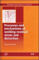 Processes and Mechanisms of Welding Residual Stress and Distortion