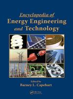 Encyclopedia of Energy Engineering and Technology (Online/Print Version)