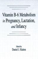 Vitamin B-6 Metabolism in Pregnancy, Lactation, and Infancy