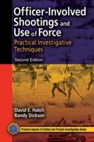 Officer-Involved Shootings and Use of Force: Practical Investigative Techniques, Second Edition