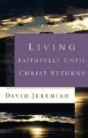 Living Faithfully Until Christ Returns
