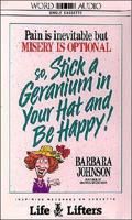 Pain Is Inevitable But Misery Is Optional So, Stick a Geranium in Your Hat an Be Happy