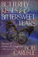 Butterfly Kisses & Bittersweet Tears