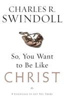 So You Want to Be Like Christ