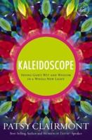 Kaleidoscope: Seeing God's Wit and Wisdom in a Whole New Light