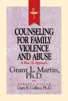 Resources for Christian Counseling: Counseling for Family Violence and Abuse (Grant Martin)