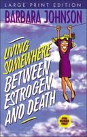 Living Somewhere Between Estrogen and Death