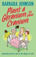 Plant a Geranium in Your Cranium: Sprouting Seeds of Joy in the Manure of Life
