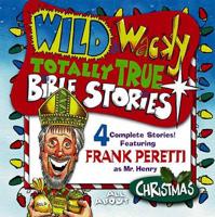 Wild and Wacky Totally True Bible Stories