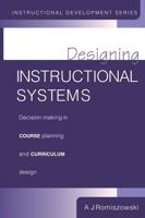 Designing Instructional Systems : Decision Making in Course Planning and Curriculum Design