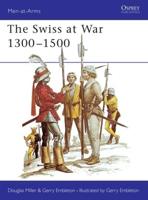 The Swiss at War 1300-1500. Text by Douglas Miller and G.A. Embleton