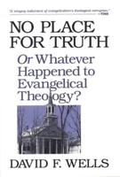 No Place for Truth, or, Whatever Happened to Evangelical Theology?
