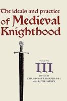 The Ideals and Practice of Medieval Knighthood III