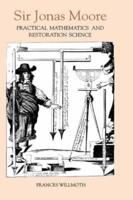Sir Jonas Moore: Practical Mathematics and Restoration Science