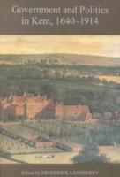 Government and Politics in Kent, 1640-1914