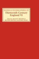 Thirteenth Century England. 6 Proceedings of the Durham Conference, 1995