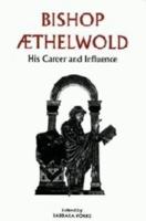 Bishop Aethelwold: His Career and Influence