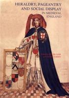 Heraldry, Pageantry, and Social Display in Medieval England