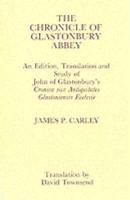 Chronicle of Glastonbury Abbey: An Edition, Translation and Study of John of Glastonbury's Cronica Sive Antiquitates