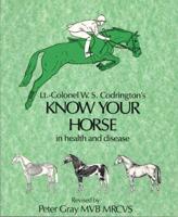 Lt. Col. W. S. Codrington's Know Your Horse in Health and Disease