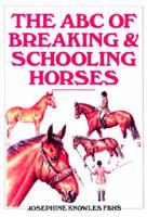 The ABC of Breaking and Schooling Horses