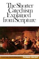 The Shorter Catechism of the Westminster Assembly Explained and Proved from Scripture