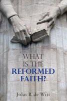 What Is the Reformed Faith?