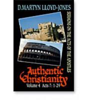Authentic Christianity Vol. 4 Acts 7