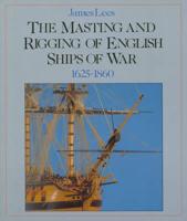 The Masting and Rigging of English Ships of War, 1625-1860