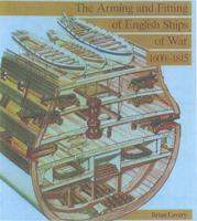 The Arming and Fitting of English Ships of War 1600-1815