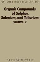Organic Compounds of Sulphur, Selenium, and Tellurium: Volume 2