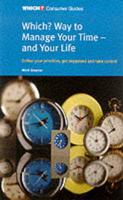 Which? Way to Manage Your Time - And Your Life