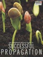 The Gardening Which? Guide to Successful Propagation