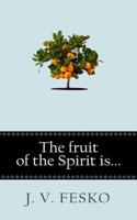 The Fruit of the Spirit Is-