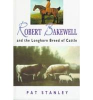Robert Bakewell and the Longhorn Breed of Cattle
